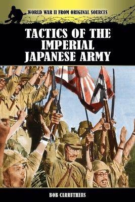 Tactics of the Imperial Japanese Army - Carruthers, Bob (Editor)
