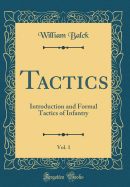 Tactics, Vol. 1: Introduction and Formal Tactics of Infantry (Classic Reprint)