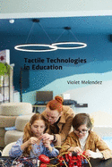 Tactile Technologies in Education: Enhancing Learning Through Multisensory Interactions and Dynamic Feedback