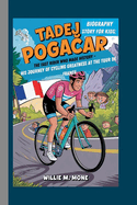 Tadej Poga ar Biography Story for Kids: The Fast Rider Who Made History -: His Journey of Cycling Greatness at the Tour de France