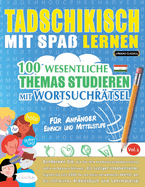 Tadschikisch Mit Spa Lernen - Fr Anfnger: Einfach Und Mittelstufe - 100 Wesentliche Themas Studieren Mit Wortsuchrtsel - Vol.1