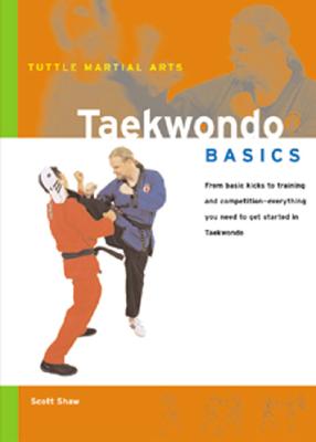 Taekwondo Basics - Shaw, Scott, Ph.D., and Shin, Hae Won (Photographer)