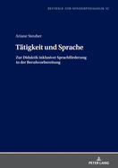 Taetigkeit und Sprache: Zur Didaktik inklusiver Sprachfoerderung in der Berufsvorbereitung