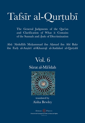 Tafsir al-Qurtubi Vol. 6: S rat al-M 'idah - Al-Qurtubi, Abu 'abdullah Muhammad, and Bewley, Aisha Abdurrahman (Translated by), and Bewley, Abdalhaqq (Editor)