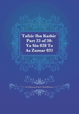 Tafsir Ibn Kathir Part 23 of 30: Ya Sin 028 To Az Zumar 031 - Abdul-Rahman, Muhammad S