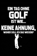 Tag Ohne Golf? Unmglich!: Notizbuch / Notizheft F?r Golfspieler Golfer-In Golfplatz Golf-Fan A5 (6x9in) Liniert Mit Linien