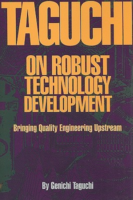 Taguchi on Robust Quality Development Bringing Quality Engineering Upstream - Taguchi, Genichi