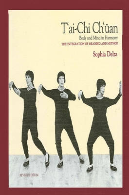 T'Ai CHI Ch'an: Body and Mind in Harmony (Integration of Meaning and Method) - Delza, Sophia