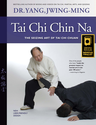 Tai CHI Chin Na: The Seizing Art of Tai CHI Chuan - Yang, Jwing-Ming, Dr.