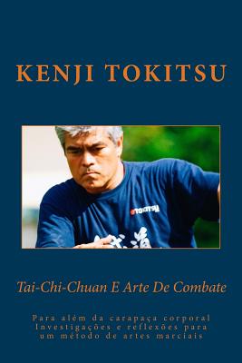Tai-Chi-Chuan E Art de Combate: Para Alem Da Carapaca Corporal - Tokitsu, Kenji
