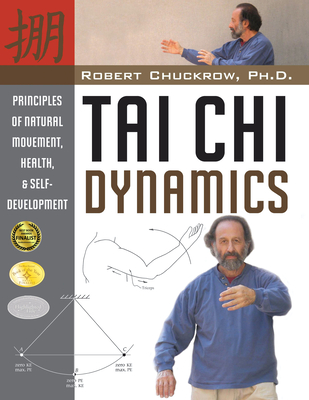 Tai CHI Dynamics: Principles of Natural Movement, Health & Self-Development - Chuckrow, Robert
