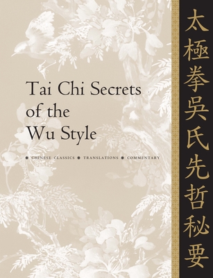Tai CHI Secrets of the Wu Style: Chinese Classics, Translations, Commentary - Yang, Jwing-Ming, Dr.