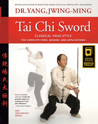 Tai CHI Sword Classical Yang Style: The Complete Form, Qigong, and Applications - Yang, Jwing-Ming, Dr., PH.D.