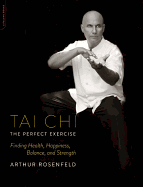 Tai Chi: The Perfect Exercise: Finding Health, Happiness, Balance, and Strength