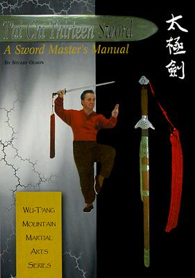 T'ai Chi Thirteen Sword: A Sword Master's Manual - Olson, Stuart Alve