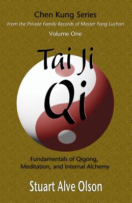 Tai Ji Qi: Fundamentals of Qigong, Meditation, and Internal Alchemy - Kung, Chen, and Gross, Patrick (Editor), and Olson, Stuart Alve