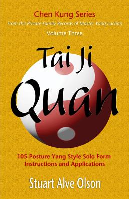 Tai Ji Quan: 105-Posture Yang Style Solo Form &#8232;Instructions and Applications - Kung, Chen, and Gross, Patrick (Editor), and Olson, Stuart Alve