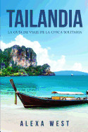 Tailandia: La Gu?a de Viaje de la Chica Solitaria: (En Espaol / Thailand Travel Book Spanish Version)
