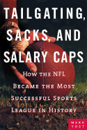 Tailgating, Sacks, and Salary Caps: How the NFL Became the Most Successful Sports League in History