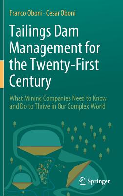 Tailings Dam Management for the Twenty-First Century: What Mining Companies Need to Know and Do to Thrive in Our Complex World - Oboni, Franco, and Oboni, Cesar, and Brehaut, Henry (Contributions by)