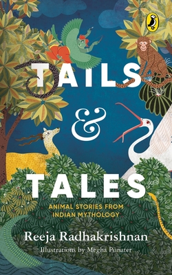 Tails and Tales: Animals Tales From Indian Mythology - Radhakrishnan, Reeja