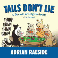 Tails Don't Lie: A Decade of Dog Cartoons (70 in Dog Years)
