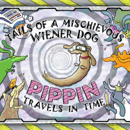 Tails of a Mischievous Wiener Dog: Pippin Travels in Time