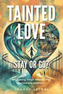Tainted Love: Stay or Go? Navigating Tough Relationship Decisions in Addiction