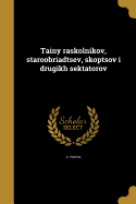 Tainy raskolnikov, staroobriadtsev, skoptsov i drugikh sektatorov