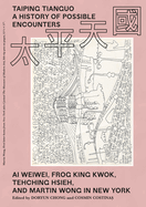 Taiping Tianguo-A History of Possible Encounters - Ai Weiwei, Frog King Kwok, Tehching Hsieh, and Martin Wong in New York