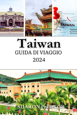 Taiwan Guida Di Viaggio 2024: Un viaggio completo attraverso i luoghi pi? belli dell'isola - P Pryor, Sharon