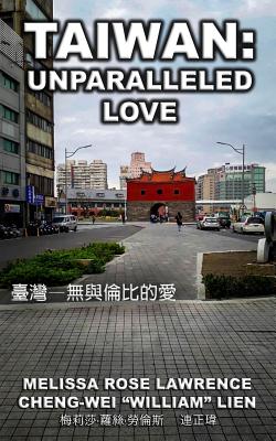 Taiwan: Unparalleled Love (BLACK & WHITE) - Lien, Cheng-Wei William (Translated by), and Lawrence, Melissa Rose