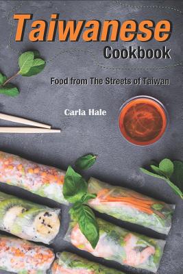 Taiwanese Cookbook: Food from the Streets of Taiwan - Hale, Carla