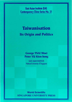 Taiwanisation: Its Origin and Politics - Tsai, GEORGE Woei, and Yu, Peter Kien-Hong