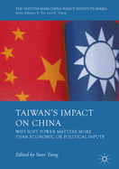 Taiwan's Impact on China: Why Soft Power Matters More Than Economic or Political Inputs