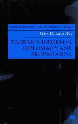 Taiwan's Informal Diplomacy and Propaganda - Rawnsley, Gary D