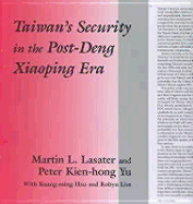 Taiwan's Security in the Post-Deng Xiaoping Era - Lasater, Martin L (Editor), and Yu, Peter Kien (Editor)