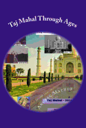 Taj Mahal Through Ages: Taj Mahal Agra India - More Than 150 Years Old and Rare Black & White Photographs .