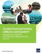 Tajikistan National Urban Assessment: Making the Case for Accelerated Urbanization