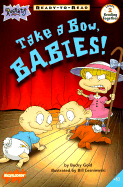 Take a Bow, Babies! - Gold, Rebecca, and Lesniewski, Bill (Illustrator)