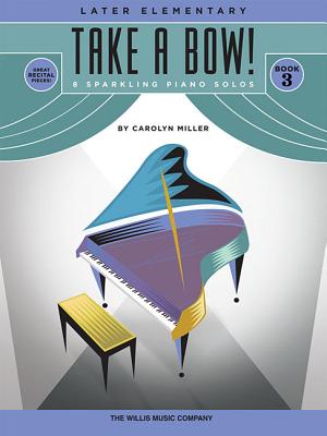 Take a Bow! Book 3: Later Elementary Level - Miller, Carolyn (Composer)