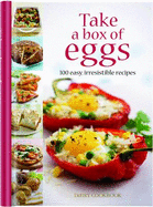 Take a Box of Eggs: 100 Easy, Irresistible Recipes