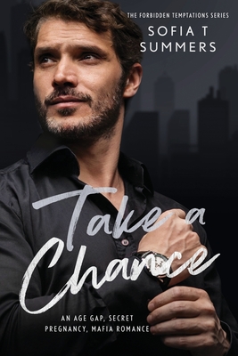 Take A Chance: An Age Gap, Secret Pregnancy, Mafia Romance - Summers, Sofia T