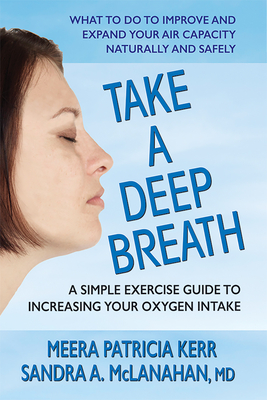 Take a Deep Breath: A Simple Exercise Guide to Increasing Your Oxygen Intake - Kerr, Meera Patricia, and McLanahan, Sandra A.