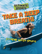Take a Deep Breath!: Extreme Water Sports