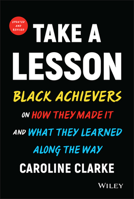 Take a Lesson: Black Achievers on How They Made It and What They Learned Along the Way - Clarke, Caroline V