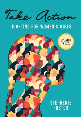 Take Action: Fighting for Women & Girls - Foster, Stephenie