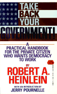 Take Back Your Government: A Practical Handbook for the Private Citizen Who Wants Democracy to Work