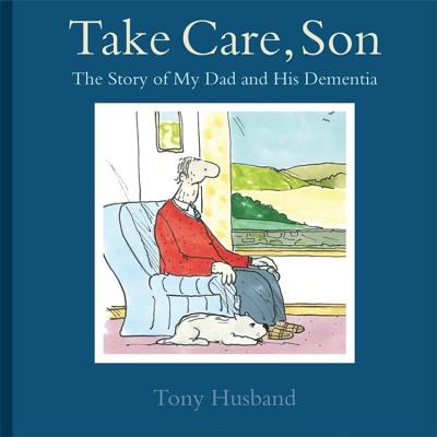 Take Care, Son: The Story of My Dad and his Dementia - Husband, Tony