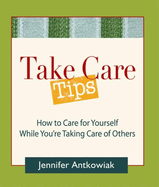 Take Care Tips: How to Take Care for Yourself While You're Taking Care of Others